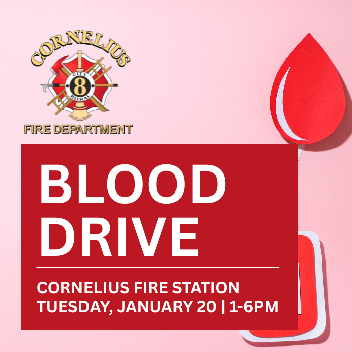 Fire Department Blood Drive, January 20th at the Cornelius Fire Station between 1-6pm. 
